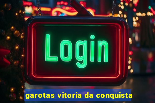 garotas vitoria da conquista